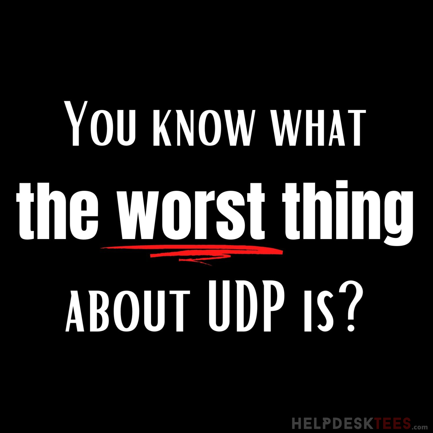 What is the worst thing about UDP?